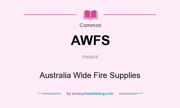 What does AWFS mean? It stands for Australia Wide Fire Supplies