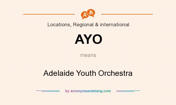 What does AYO mean? It stands for Adelaide Youth Orchestra