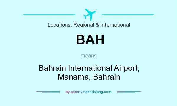 What does BAH mean? It stands for Bahrain International Airport, Manama, Bahrain