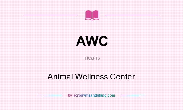 What does AWC mean? It stands for Animal Wellness Center