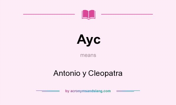 What does Ayc mean? It stands for Antonio y Cleopatra