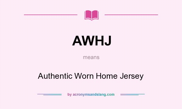 What does AWHJ mean? It stands for Authentic Worn Home Jersey