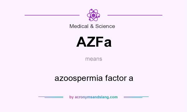 What does AZFa mean? It stands for azoospermia factor a