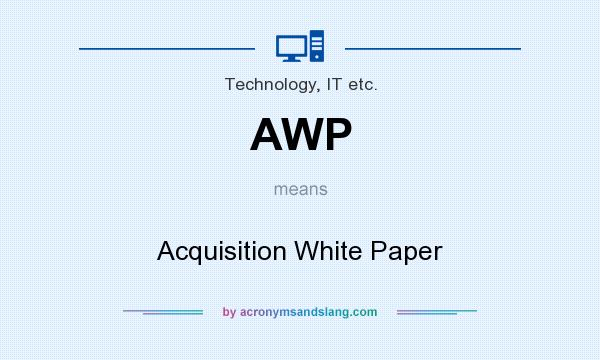 What does AWP mean? It stands for Acquisition White Paper