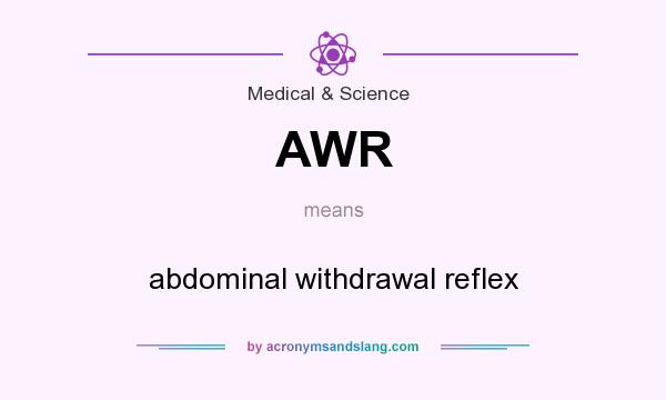 What does AWR mean? It stands for abdominal withdrawal reflex