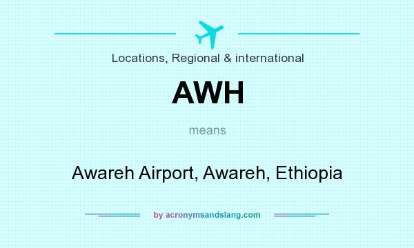 What does AWH mean? It stands for Awareh Airport, Awareh, Ethiopia