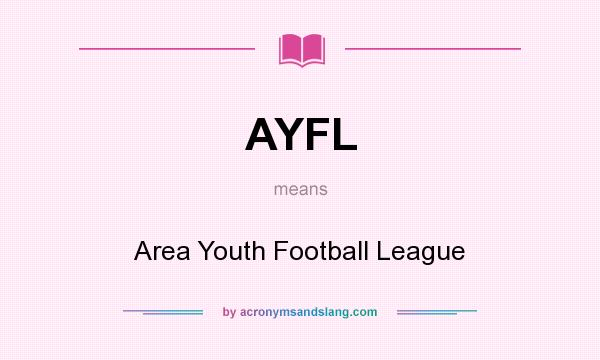 What does AYFL mean? It stands for Area Youth Football League