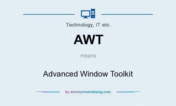 What does AWT mean? It stands for Advanced Window Toolkit