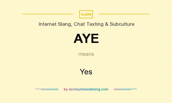 What does AYE mean? It stands for Yes