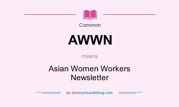What does AWWN mean? It stands for Asian Women Workers Newsletter