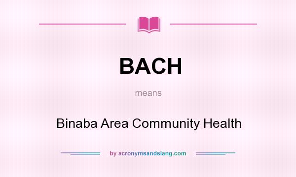 What does BACH mean? It stands for Binaba Area Community Health