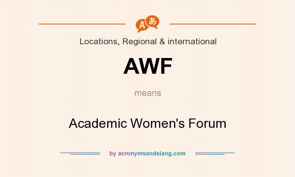 What does AWF mean? It stands for Academic Women`s Forum