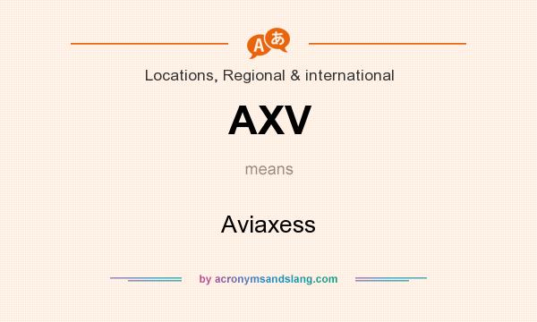 What does AXV mean? It stands for Aviaxess