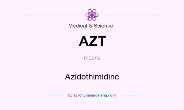 What does AZT mean? It stands for Azidothimidine