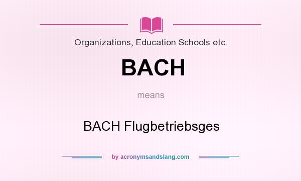 What does BACH mean? It stands for BACH Flugbetriebsges