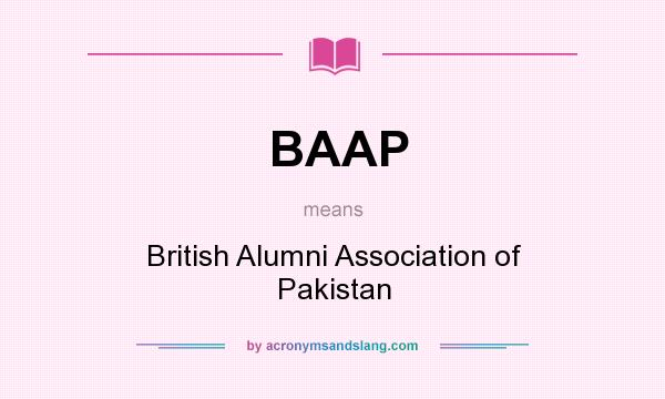 What does BAAP mean? It stands for British Alumni Association of Pakistan