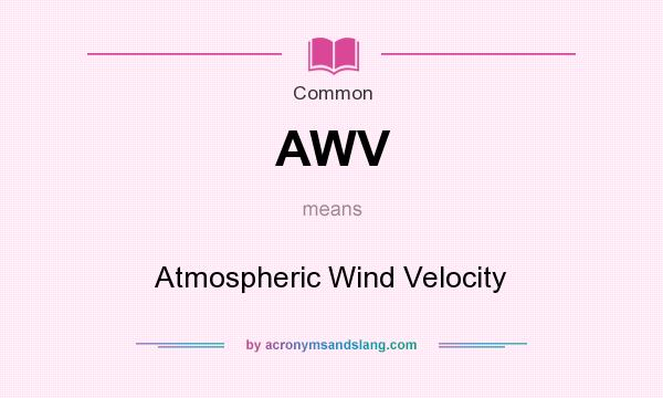 What does AWV mean? It stands for Atmospheric Wind Velocity