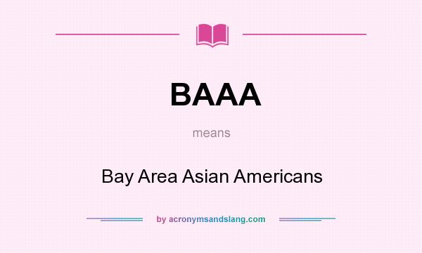 What does BAAA mean? It stands for Bay Area Asian Americans