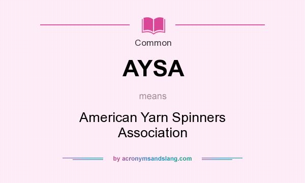 What does AYSA mean? It stands for American Yarn Spinners Association