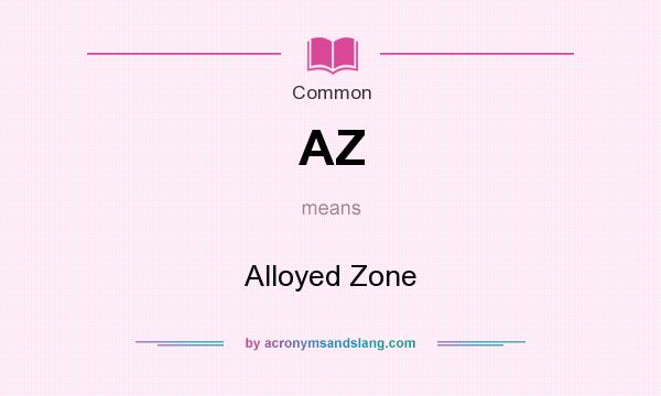 What does AZ mean? It stands for Alloyed Zone
