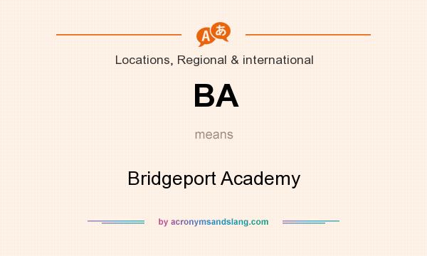 What does BA mean? It stands for Bridgeport Academy