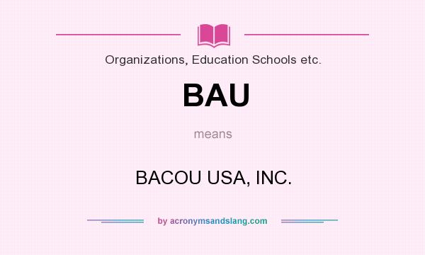 What does BAU mean? It stands for BACOU USA, INC.