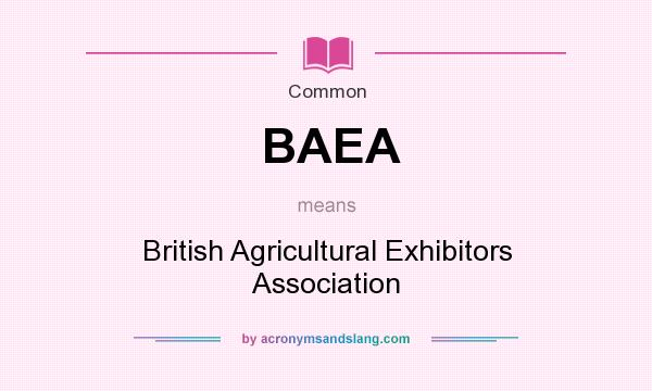 What does BAEA mean? It stands for British Agricultural Exhibitors Association