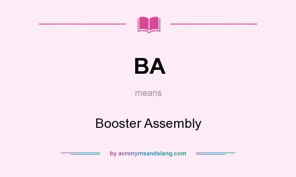 What does BA mean? It stands for Booster Assembly