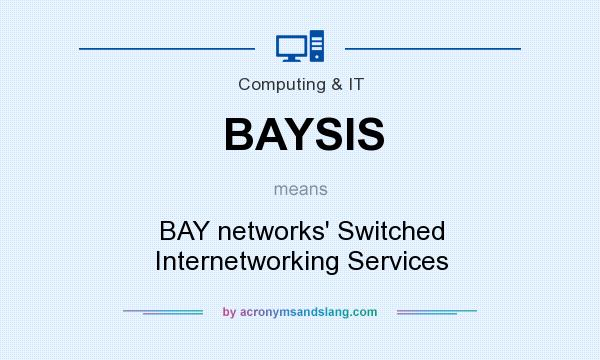 What does BAYSIS mean? It stands for BAY networks` Switched Internetworking Services