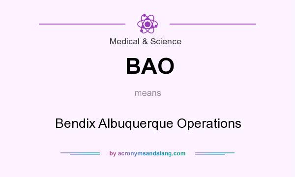 What does BAO mean? It stands for Bendix Albuquerque Operations