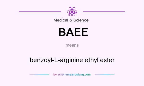 What does BAEE mean? It stands for benzoyl-L-arginine ethyl ester