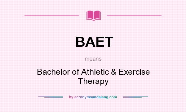 What does BAET mean? It stands for Bachelor of Athletic & Exercise Therapy