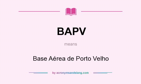 What does BAPV mean? It stands for Base Aérea de Porto Velho