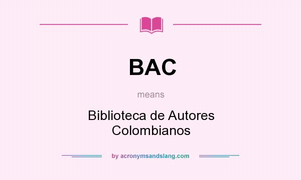 What does BAC mean? It stands for Biblioteca de Autores Colombianos