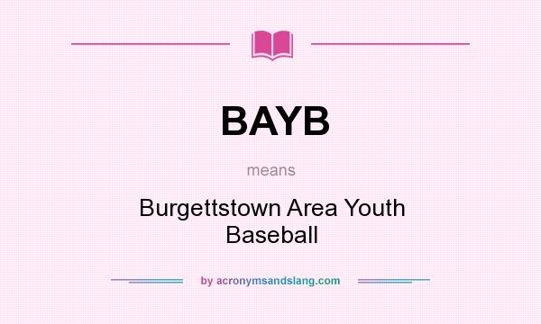 What does BAYB mean? It stands for Burgettstown Area Youth Baseball