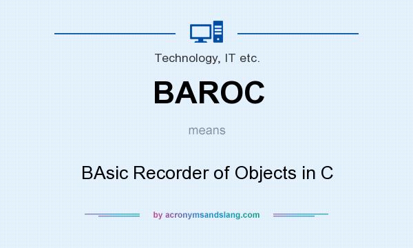 What does BAROC mean? It stands for BAsic Recorder of Objects in C