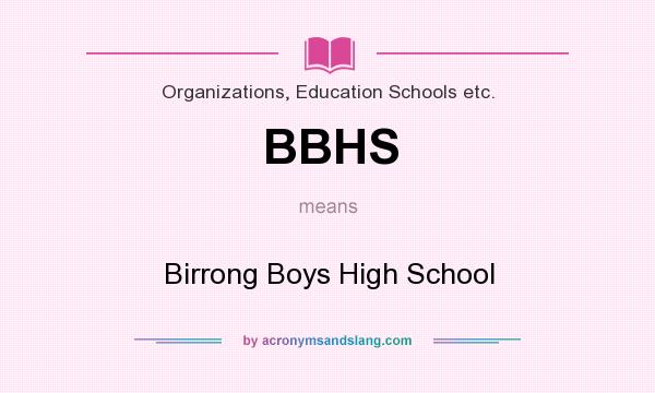 What does BBHS mean? It stands for Birrong Boys High School