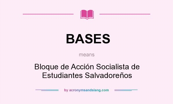What does BASES mean? It stands for Bloque de Acción Socialista de Estudiantes Salvadoreños