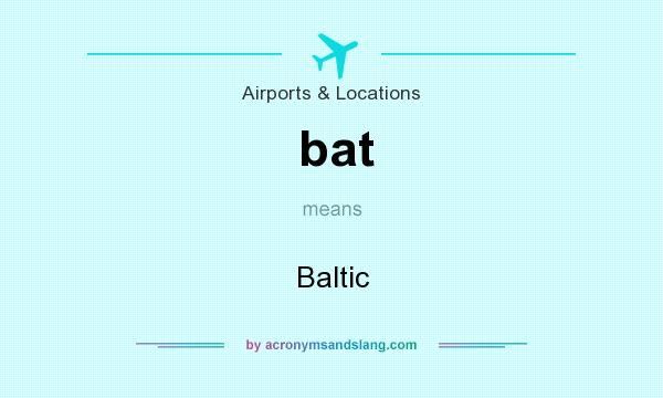What does bat mean? It stands for Baltic