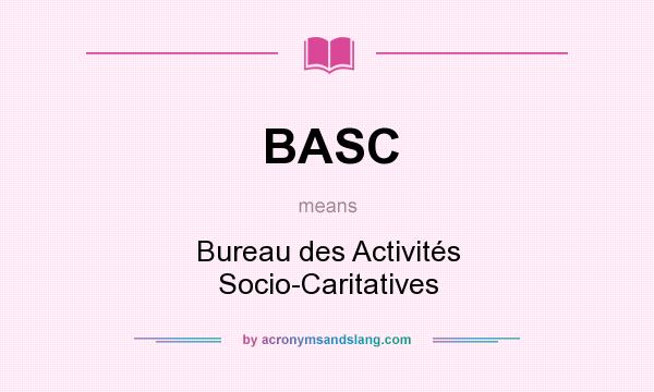 What does BASC mean? It stands for Bureau des Activités Socio-Caritatives