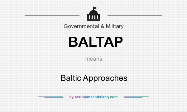 What does BALTAP mean? It stands for Baltic Approaches