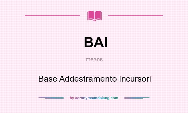 What does BAI mean? It stands for Base Addestramento Incursori