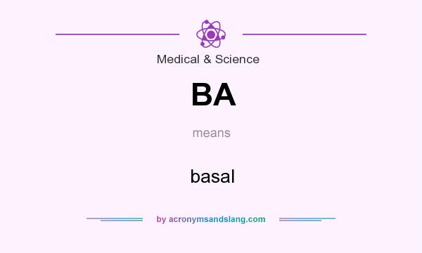 What does BA mean? It stands for basal