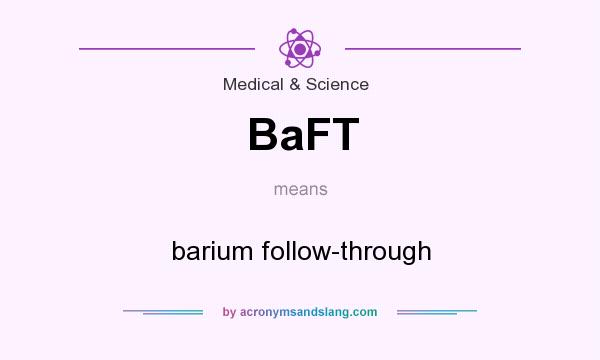 What does BaFT mean? It stands for barium follow-through