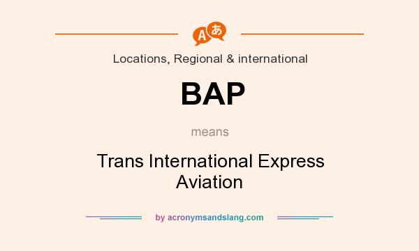 What does BAP mean? It stands for Trans International Express Aviation