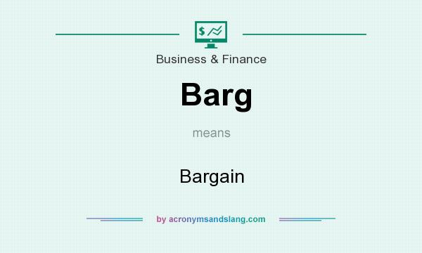 What does Barg mean? It stands for Bargain