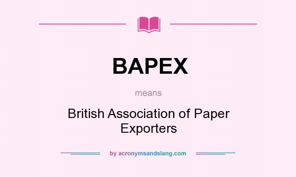What does BAPEX mean? It stands for British Association of Paper Exporters