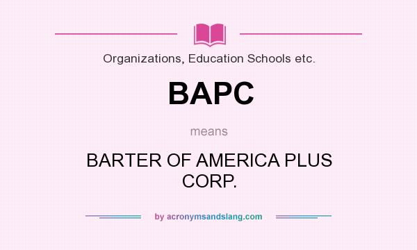 What does BAPC mean? It stands for BARTER OF AMERICA PLUS CORP.