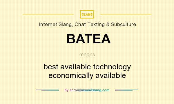 What does BATEA mean? It stands for best available technology economically available