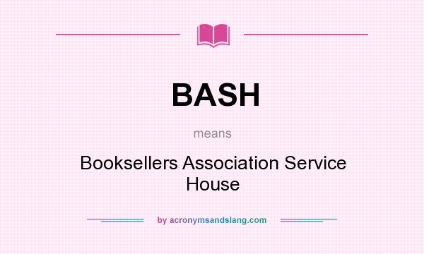 What does BASH mean? It stands for Booksellers Association Service House